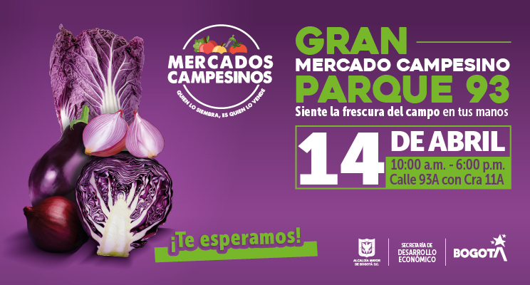 Gran mercado campesino Parque 93 - Siente la frescura del campo en tus manos - 14 de abril, 10:00 a.m. a 6:00 p.m. Calle 93A con Cra 11A - ¡Te esperamos!