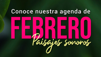 Pieza gráfica promocional del la agenda de programación de febrero de 2022 titulada Paisajes sonoros