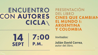 Parte de la pieza promocional donde dice: Encuentro con autores CICLA - Presentación del libro: Cines que cambian el mundo I: Argentina y Colombia - 14 de septiembre - 7:00 p.m. - Invitados: Julián David Correa autor del libro
