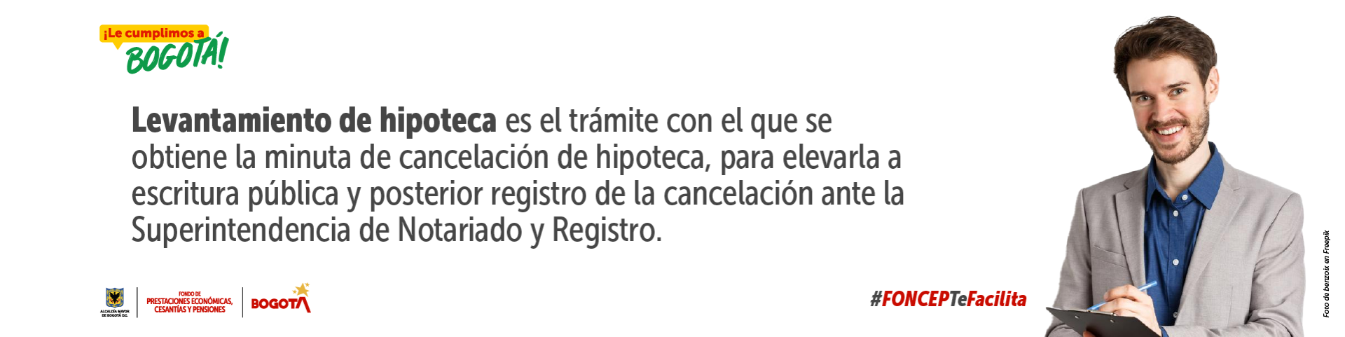 ¡Le cumplimos a Bogotá! - Levantamiento de hipoteca es el trámite con el que se obtiene la minuta de cancelación de hipoteca, para elevarla a escritura pública y posterior registro de la cancelación ante la Superintendencia de Notariado y Registro. 