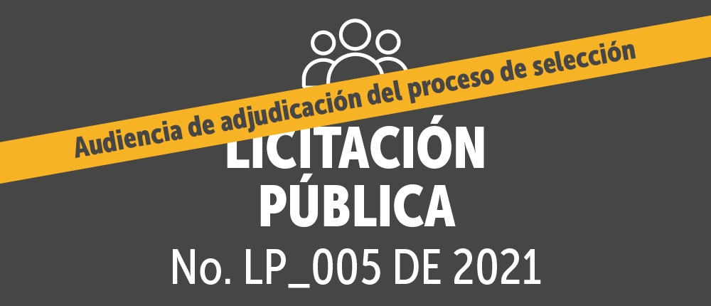 Licitación pública No. LP_005 de 2021 - Audiencia de adjudicación del proceso de selección