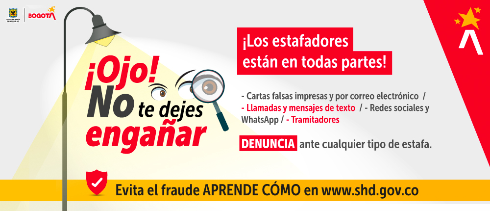 ¡Ojo! No te dejes engañar - Evita el fraude APRENDE CÓMO en www.shd.gov.co