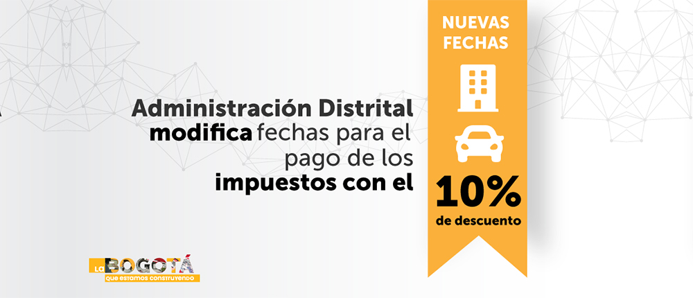 Pieza de la Secretaría Distrital de Hacienda - Administración Distrital modifica fechas para el pago de los impuestos con el 10% de descuento