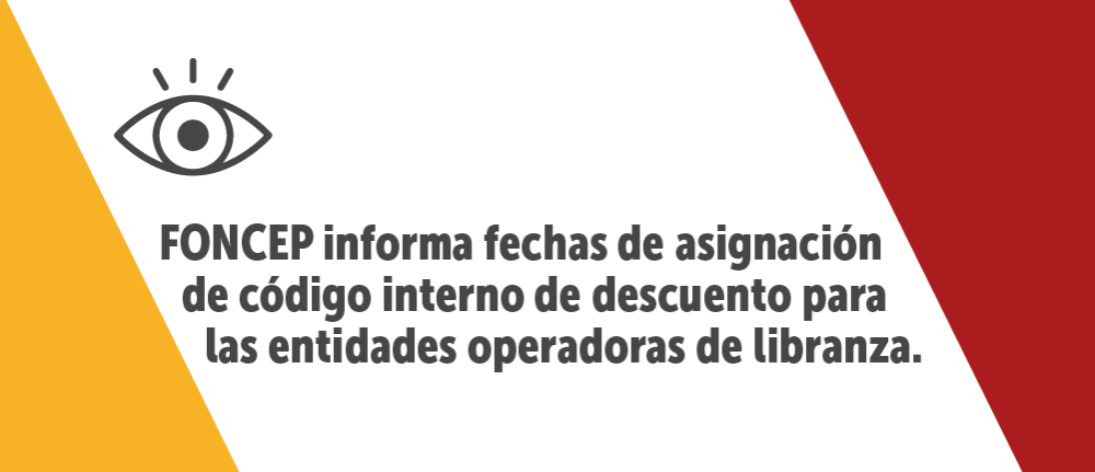 FONCEP informa fechas de asignación de código interno de descuento para las entidades operadoras de libranza.